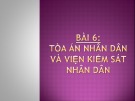 Bài giảng Bài 6: Tòa án nhân dân và viện kiểm sát nhân dân