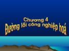 Bài giảng Chương 4: Đường lối công nghiệp hóa