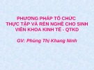 Bài giảng Phương pháp tổ chức thực tập và rèn nghề cho sinh viên khoa kinh tế - QTKD - Phùng Thị Khang Ninh