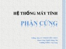 Bài giảng Hệ thống máy tính: Phần cứng - Lý Thị Huyền Châu