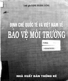 Bảo vệ môi trường - Định chế quốc tế và Việt Nam: Phần 1