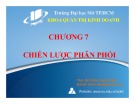 Bài giảng Chương 7: Chiến lược phân phối - ThS. Đỗ Khắc Xuân Diễm