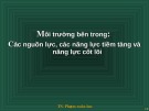 Bài giảng Môi trường bên trong: Các nguồn lực, các năng lực tiềm tàng và năng lực cốt lõi - TS. Phạm xuân lan