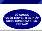 Bài giảng Đề cương tuyên truyền hiến pháp nước cộng hòa XHCN Việt Nam