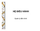 Bài giảng Hệ điều hành: Quản lý tiến trình