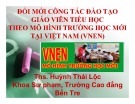 Báo cáo Đổi mới công tác đào tạo giáo viên tiểu học theo mô hình trường học mới tại Việt Nam (VNEN) - ThS. Huỳnh Thái Lộc