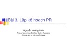 Bài giảng Bài 3: Lập kế hoạch PR - Nguyễn Hoàng Sinh