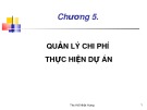 Bài giảng Chương 5: Quản lý chi phí thực hiện dự án