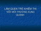 Bài giảng Làm quen trẻ khiếm thị với môi trường xung quanh