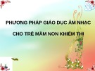 Bài giảng Phương pháp giáo dục âm nhạc cho trẻ mầm non khiếm thị