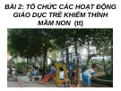 Bài giảng Bài 2: Tổ chức các hoạt động giáo dục trẻ khiếm thính mầm non (TT)