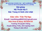 Bài giảng Mỹ thuật 5: Bài 18 - GV. Trần Thị Nga