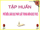 Bài giảng Tập huấn Phổ biến, giáo dục pháp luật trong môn GDCD THCS