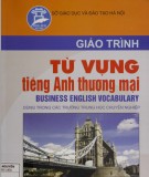 Giáo trình Từ vựng tiếng Anh thương mại - Business Englissh vocabulary (dùng trong các trường trung học chuyên nghiệp): Phần 1