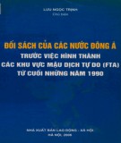 Các khu vực mậu dịch tự do (FTA) từ cuối những năm 1990 - Đối sách của các nước Đông Nam Á: Phần 2