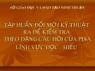 Bài giảng Tập huấn Đổi mới kỹ thuật ra đề kiểm tra theo dạng câu hỏi của PISA lĩnh vực đọc - hiểu