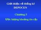 Bài giảng Giới thiệu về thống kê DEPOCEN: Chương 5 - Ước lượng khoảng tin cậy