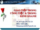 Bài giảng Giao tiếp trong công việc & trong kinh doanh - TS. Bùi Quang Xuân