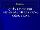 Bài giảng Quản lý chi phí dự án đầu tư xây dựng công trình