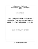 Luận văn thạc sĩ kinh tế: Hoạch định chiến lược phát triển du lịch tại Thủ đô Phnom Penh - Kampuchea đến năm 2015