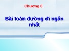 Bài giảng Lý thuyết đồ thị: Chương 6 - Bài toán đường đi ngắn nhất