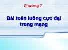 Bài giảng Lý thuyết đồ thị: Chương 7 - Bài toán luồng cực đại trong mạng