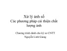 Bài giảng Xử lý ảnh số: Các phương pháp cải thiện chất lượng ảnh - Nguyễn Linh Giang