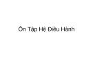 Bài giảng Ôn tập Hệ điều hành