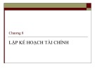 Bài giảng Chương 8: Lập kế hoạch tài chính