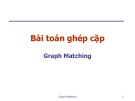 Bài giảng Lý thuyết đồ thị: Bài toán ghép cặp