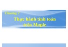 Bài giảng Maple - Lập trình tính toán: Chương 2 - Thực hành tính toán trên maple