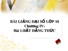 Bài giảng Đại số lớp 10: Bài 1 - Bất đẳng thức (Chương 4)