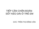 Bài giảng Tiếp cận chẩn đoán sốt kéo dài ở trẻ em - GV. Trần Thị Hồng Vân