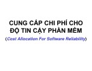 Bài giảng Cung cấp chi phí cho độ tin cậy phần mềm  (Cost Allocation For Software Reliability)