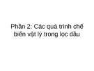 Bài giảng Phần 2: Các quá trình chế biến vật lý trong lọc dầu
