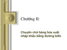 Bài giảng Vận tải đường biển - Chương 2: Chuyên chở hàng hóa xuất nhập khẩu bằng đường biển