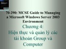 Bài giảng 70-290: MCSE Guide to Managing a Microsoft Windows Server 2003 Environment: Chương 4 - ThS. Trần Bá Nhiệm (Biên soạn)