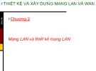 Bài giảng Thiết kế và xây dựng mạng Lan và Wan: Chương 2 - ThS. Trần Bá Nhiệm