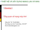 Bài giảng Thiết kế và xây dựng mạng Lan và Wan: Chương 1 - ThS. Trần Bá Nhiệm