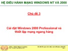 Bài giảng Hệ điều hành mạng Windows NT VÀ 2000: Chủ đề 3 - ThS. Trần Bá Nhiệm