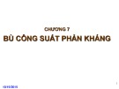 Bài giảng Hệ thống cung cấp điện: Chương 7 - Bù công suất phản kháng