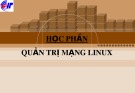 Bài giảng Quản trị mạng Linux - Chương 5: Dịch vụ File Server