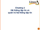 Bài giảng Hệ điều hành Linux - Chương 2: Hệ thống tập tin và quản trị hệ thống tập tin