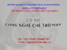 Bài giảng Cơ sở công nghệ chế tạo máy: Chương 1 - ThS. Phan Thanh Vũ