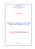 Luận án Tiến sĩ Kinh tế: Nghiên cứu chuỗi cung sản phẩm tôm nuôi ở tỉnh Quảng Nam