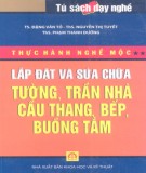 Tập 2: Lắp đặt và sửa chữa tường, trần nhà, cầu thang, bếp, buồng tắm - Thực hành nghề mộc: Phần 2