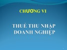 Bài giảng Chương VI: Thuế thu nhập doanh nghiệp