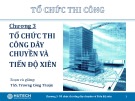 Bài giảng Tổ chức thi công: Chương 3 - ThS. Trương Công Thuận