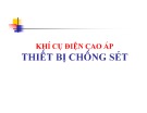 Bài giảng Khí cụ điện cao áp - Thiết bị chống sét