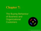 Lecture Basic Marketing: A global managerial approach - Chapter 7: The buying behaviour of business and organizational customers